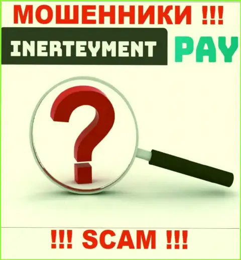 Юридический адрес регистрации организации InerteymentPay Com неведом, если уведут денежные средства, то тогда не сможете вернуть