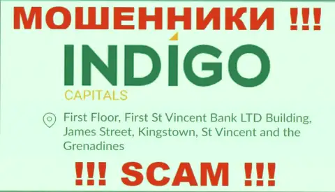 БУДЬТЕ ОЧЕНЬ БДИТЕЛЬНЫ, Indigo Capitals отсиживаются в оффшоре по адресу First Floor, First St Vincent Bank LTD Building, James Street, Kingstown, St Vincent and the Grenadines и уже оттуда прикарманивают деньги
